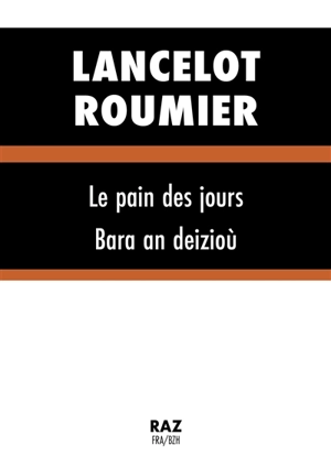 Le pain des jours. Bara an deizioù - Lancelot Roumier