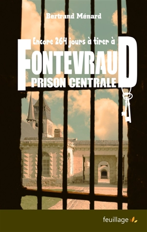 Encore 264 jours à tirer à Fontevraud prison centrale - Bertrand Ménard