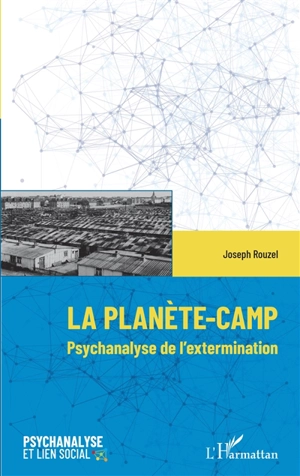 La planète-camp : psychanalyse de l'extermination - Joseph Rouzel