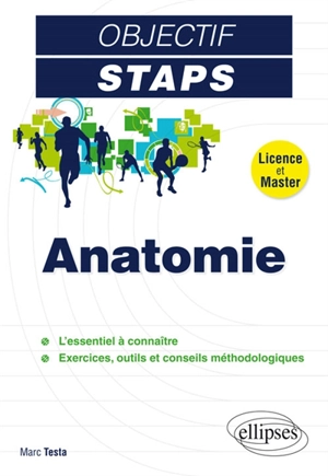 Anatomie : licence et master : l'essentiel à connaître, exercices, outils et conseils méthodologiques - Marc Testa