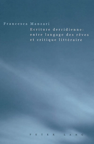 Ecriture derridienne : entre langage des rêves et critique littéraire - Francesca Manzari