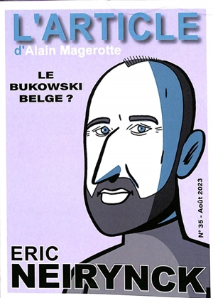 L'article, n° 35. Eric Neirynck : le Bukowski belge ? - Alain Magerotte