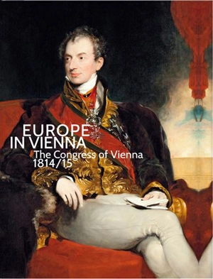 Europe in Vienna : The Congress of Vienna 1814/15 - Agnes Husslein-Arco