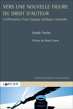 Vers une nouvelle figure du droit d'auteur : l'affirmation d'une logique publique culturelle - Emilie Terrier