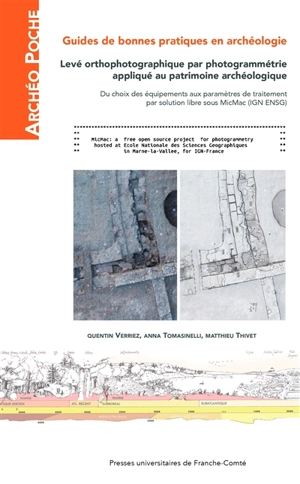 Guide de bonnes pratiques en archéologie : levé orthophotographique par photogrammétrie appliqué au patrimoine archéologique : du choix des équipements aux paramètres de traitement par solution libre sous MicMac (IGN ENSG) - Quentin Verriez