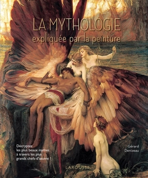 La mythologie expliquée par la peinture - Gérard Denizeau