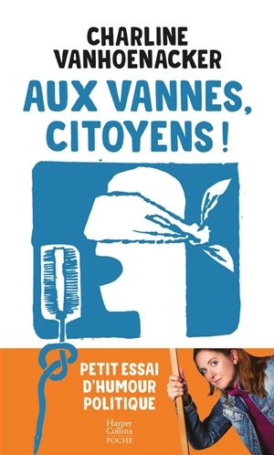 Aux vannes, citoyens ! : petit essai d'humour politique - Charline Vanhoenacker