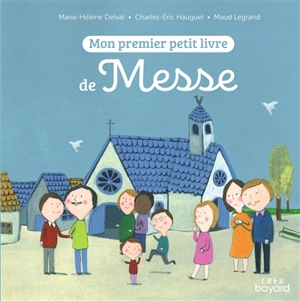 Mon premier petit livre de messe - Marie-Hélène Delval