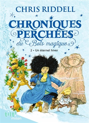 Chroniques perchées du Bois magique. Vol. 2. Un éternel hiver - Chris Riddell