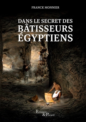 Dans le secret des bâtisseurs égyptiens - Franck Monnier