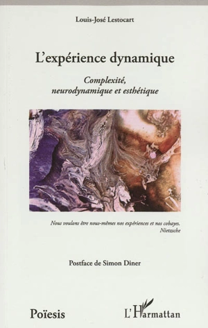 L'expérience dynamique : complexité, neurodynamique et esthétique - Louis-José Lestocart