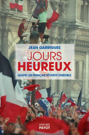 Jours heureux : quand les Français rêvaient ensemble - Jean Garrigues