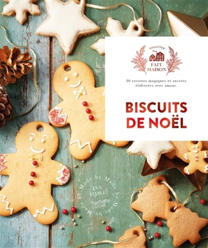 Biscuits de Noël : 30 recettes magiques et sucrées élaborées avec amour - Eva Harlé