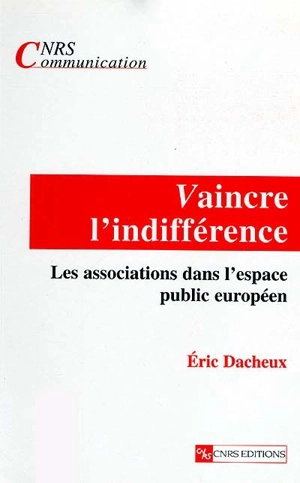 Vaincre l'indifférence : les associations dans l'espace public européen - Eric Dacheux