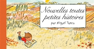 Nouvelles toutes petites histoires - Miguel Tanco