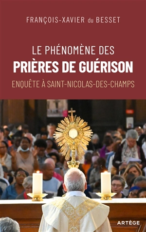 Le phénomène des prières de guérison : enquête à Saint-Nicolas-des-Champs - François-Xavier Du Besset