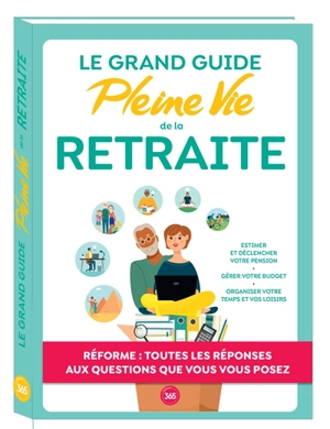 Le grand guide Pleine Vie de la retraite : réforme : toutes les réponses aux questions que vous vous posez - Pleine vie (périodique)