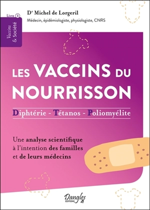 Les vaccins du nourrisson : diphtérie, tétanos, poliomyélite : une analyse scientifique à l'intention des familles et de leurs médecins - Michel de Lorgeril