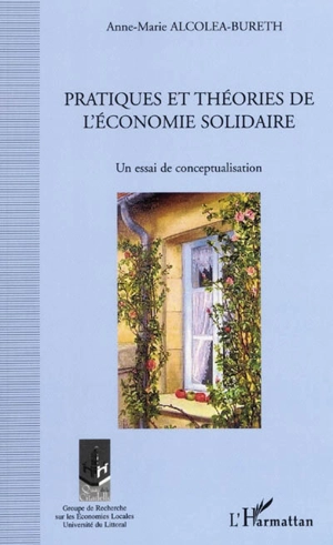 Pratiques et théories de l'économie solidaire : un essai de conceptualisation - Anne-Marie Alcoléa-Bureth