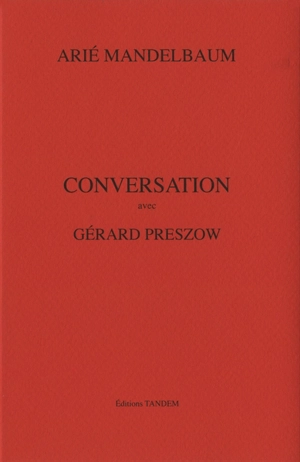 Conversation avec Gérard Preszow - Arié Mandelbaum