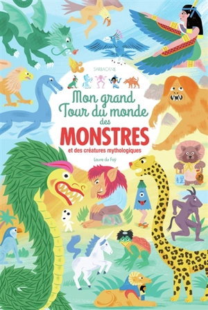 Mon grand tour du monde des monstres : et des créatures mythologiques - Laure Du Faÿ