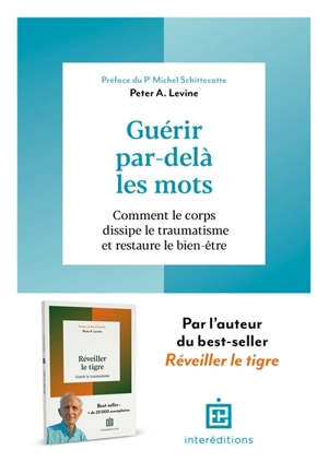 Guérir par-delà les mots : comment le corps dissipe le traumatisme et restaure le bien-être - Peter A. Levine