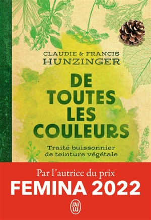 De toutes les couleurs : traité buissonnier de teinture végétale - Claudie Hunzinger