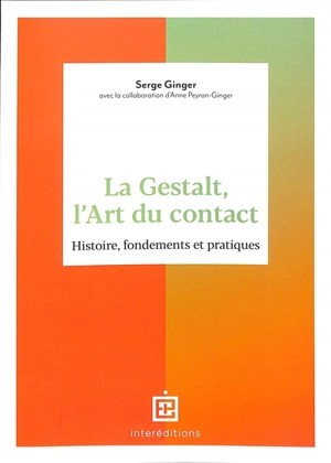 La Gestalt, l'art du contact : histoire, fondements et pratiques - Serge Ginger