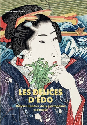 Les délices d'Edo : histoire illustrée de la gastronomie japonaise - Brigitte Koyama-Richard