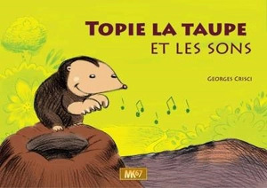 Topie la taupe et les sons - Georges Crisci