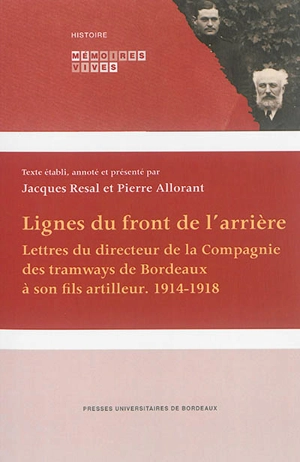 Lignes du front de l'arrière : lettres du directeur de la Compagnie des tramways de Bordeaux à son fils artilleur : 1914-1918 - Eugène Résal