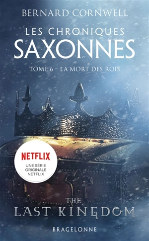 Les chroniques saxonnes. Vol. 6. La mort des rois - Bernard Cornwell