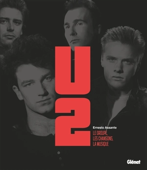 U2 : le groupe, les chansons, la musique - Ernesto Assante