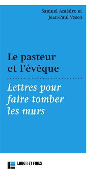 Le pasteur et l'évêque : lettres pour faire tomber les murs - Samuel Amédro