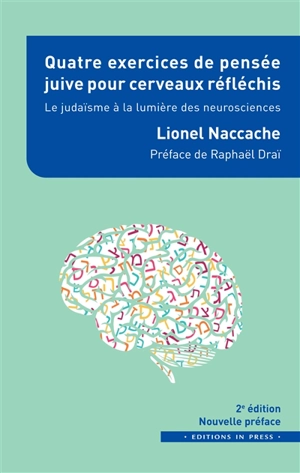 Quatre exercices de pensée juive pour cerveaux réfléchis : le judaïsme à la lumière des neurosciences - Lionel Naccache