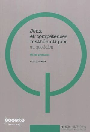 Jeux et compétences mathématiques au quotidien : école primaire - François Boule