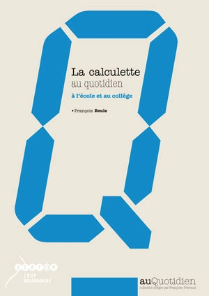 La calculette au quotidien : à l'école et au collège - François Boule