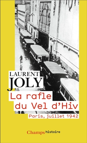 La rafle du Vel d'Hiv : Paris, juillet 1942 - Laurent Joly