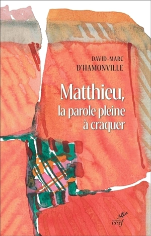 Matthieu, la parole pleine à craquer : Matthieu 1-7 : traduction et lectio divina - David-Marc d' Hamonville