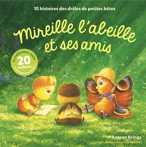 Mireille l'abeille et ses amis : 10 histoires des drôles de petites bêtes - Antoon Krings