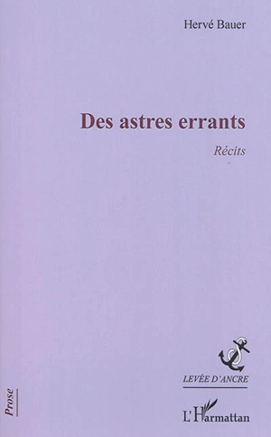 Des astres errants : récits - Hervé Bauer