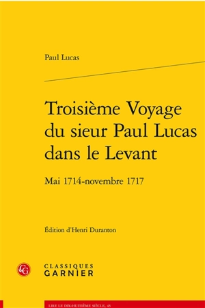 Troisième voyage du sieur Paul Lucas dans le Levant : mai 1714-novembre 1717 - Paul Lucas