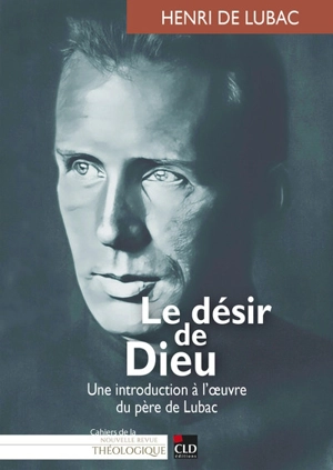 Le désir de Dieu : une introduction à l'oeuvre du père de Lubac