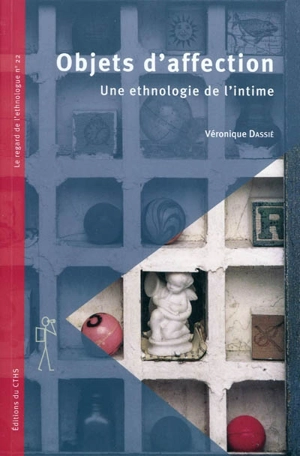 Objets d'affection : une ethnologie de l'intime - Véronique Dassié