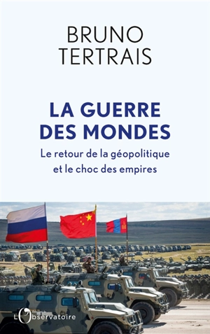 La guerre des mondes : le retour de la géopolitique et le choc des empires - Bruno Tertrais