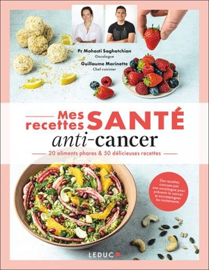 Mes recettes santé anti-cancer : 20 aliments phares & 50 délicieuses recettes - Mahasti Saghatchian