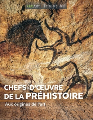 Chefs-d'oeuvre de la préhistoire : aux origines de l'art - Marine Bellanger