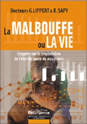 La malbouffe ou la vie : enquête sur la dégradation de l'état de santé de nos chiens - Gérard Lippert