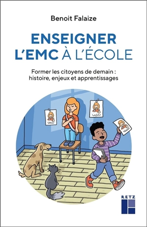 Enseigner l'EMC à l'école : former les citoyens de demain : histoire, enjeux et apprentissages - Benoît Falaize