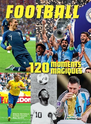 Football : 120 moments magiques - Alberto Bertolazzi